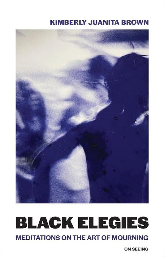 Black Elegies: Meditations on the Art of Mourning (On Seeing) cover image