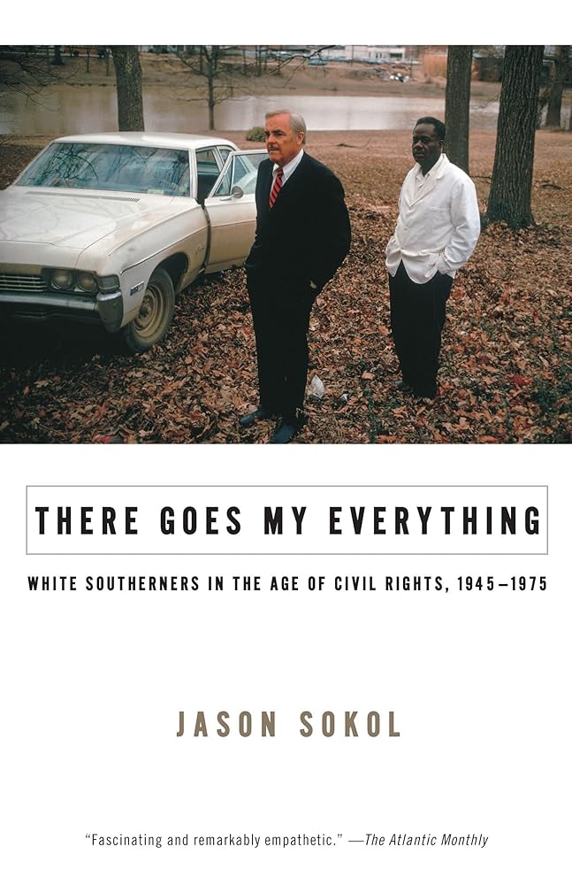 There Goes My Everything: White Southerners in the Age of Civil Rights, 1945-1975 cover image