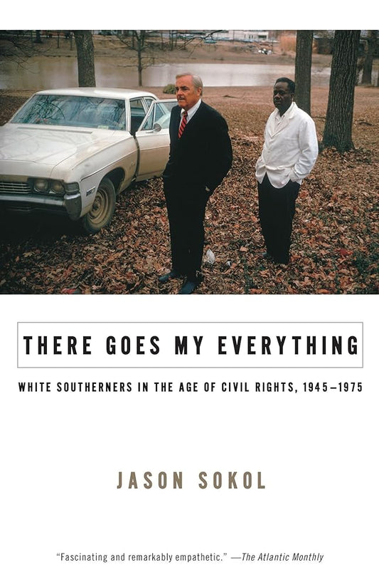 There Goes My Everything: White Southerners in the Age of Civil Rights, 1945-1975 cover image