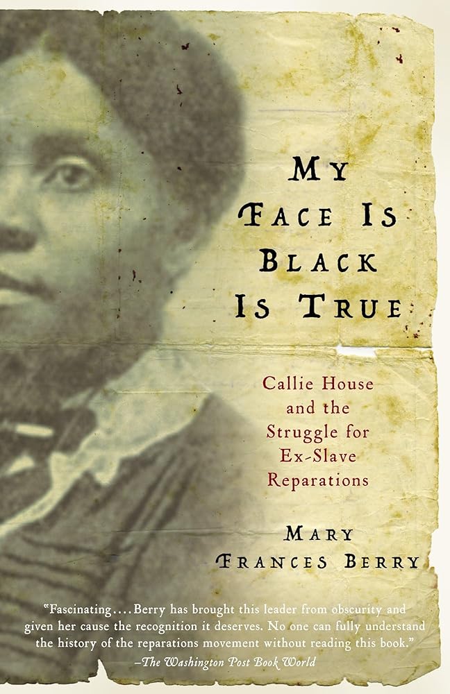My Face Is Black Is True: Callie House and the Struggle for Ex-Slave Reparations cover image