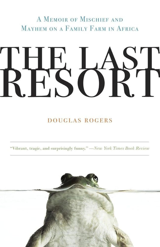 The Last Resort: A Memoir of Mischief and Mayhem on a Family Farm in Africa cover image
