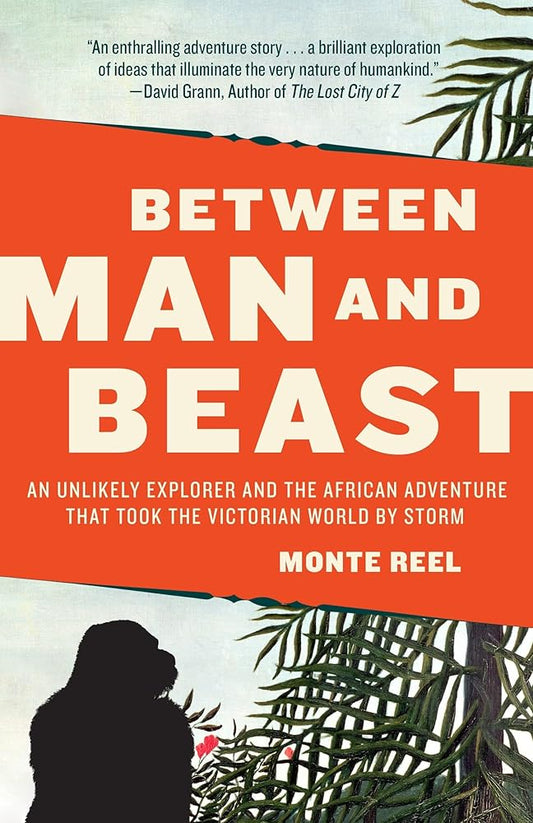 Between Man and Beast: An Unlikely Explorer and the African Adventure that Took the Victorian World by Storm cover image