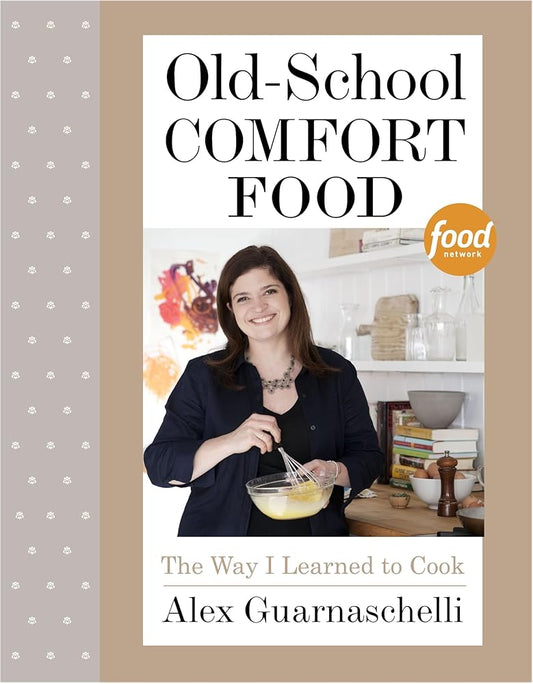 Old-School Comfort Food: The Way I Learned to Cook: A Cookbook cover image
