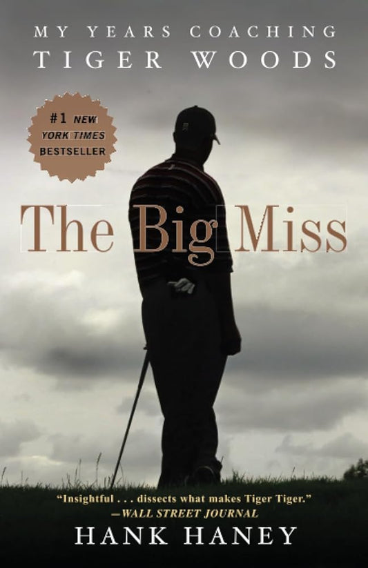The Big Miss: My Years Coaching Tiger Woods cover image