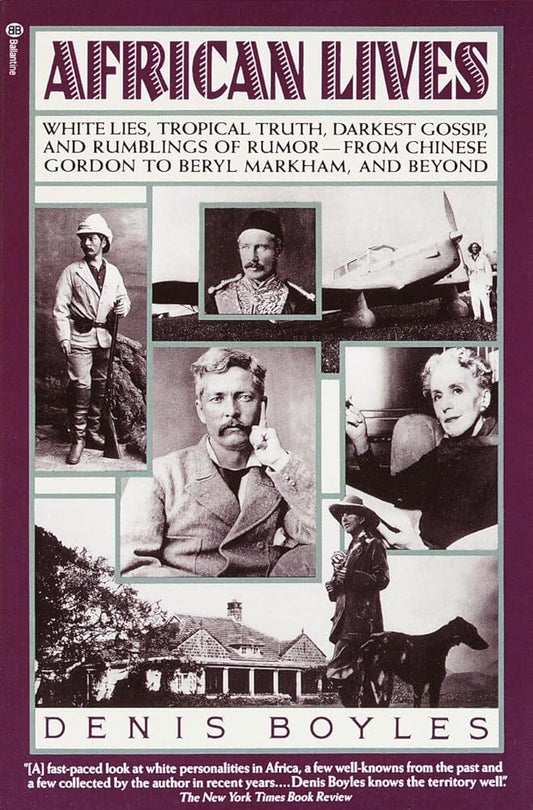 African Lives: White Lies, Tropical Truth, Darkest Gossip, and Rumblings of Rumor from Chinese Gordon to Beryl Markham, and Beyond cover image