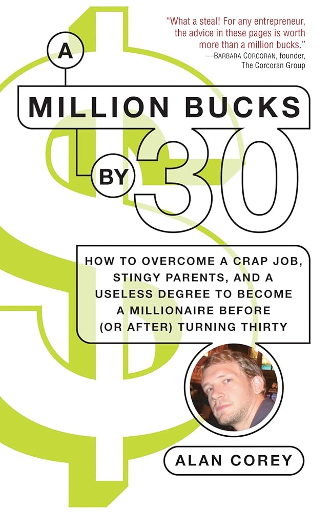 A Million Bucks by 30: How to Overcome a Crap Job, Stingy Parents, and a Useless Degree to Become a Millionaire Before (or After) Turning Thirty cover image