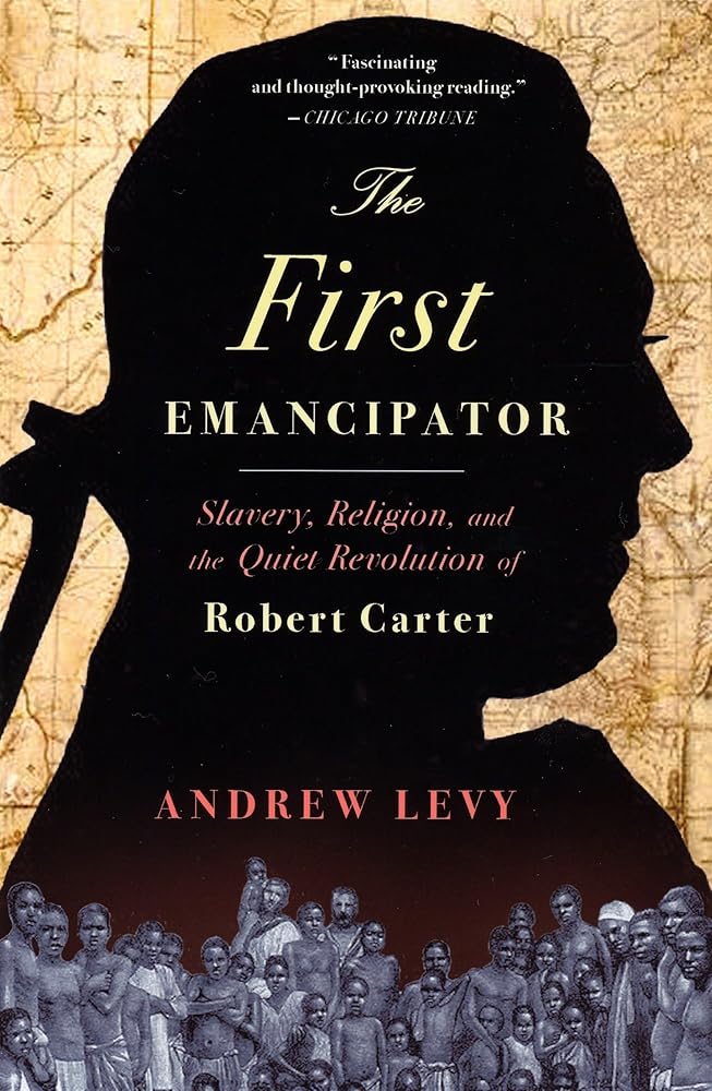 The First Emancipator: Slavery, Religion, and the Quiet Revolution of Robert Carter cover image