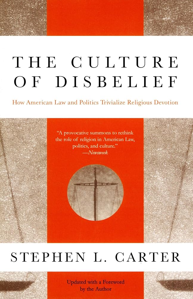 The Culture of Disbelief: How American Law and Politics Trivialize Religious Devotion cover image