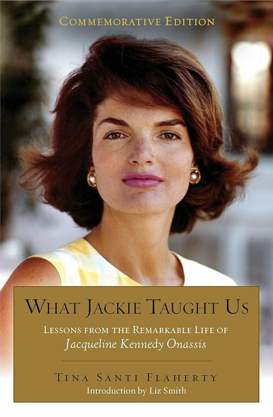 What Jackie Taught Us (Revised and Expanded): Lessons from the Remarkable Life of Jacqueline Kennedy Onassis Introduction by Liz Smith cover image