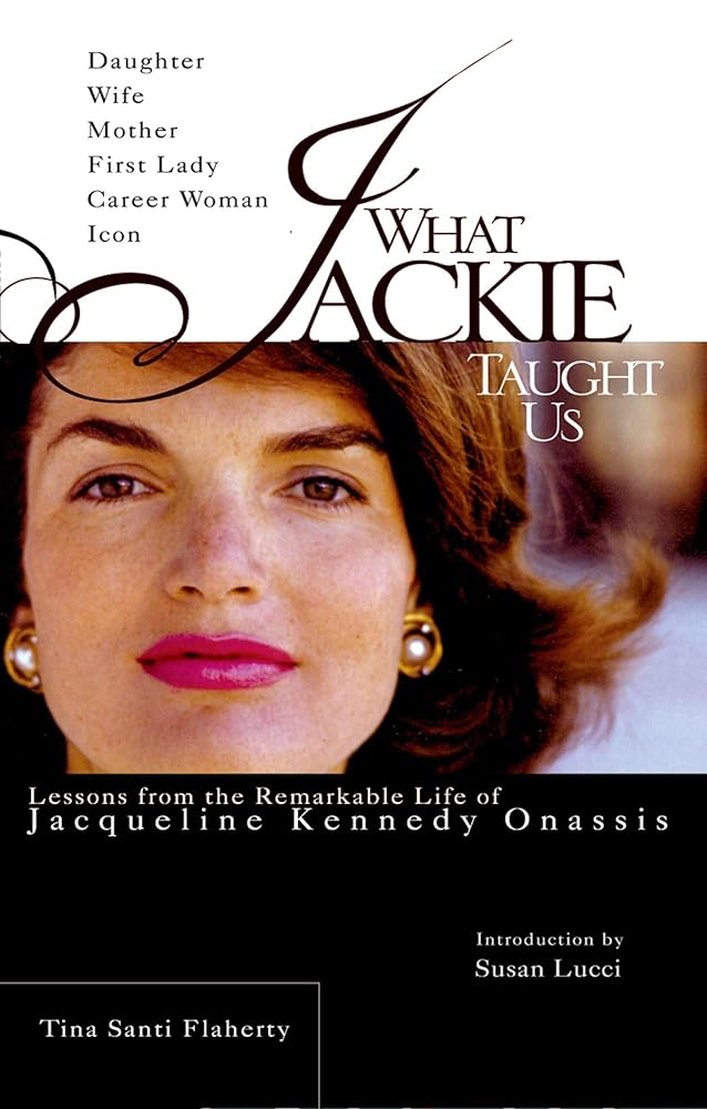 What Jackie Taught Us: Lessons from the Remarkable Life of Jacqueline Kennedy Onassis cover image