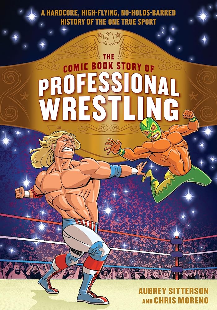 The Comic Book Story of Professional Wrestling: A Hardcore, High-Flying, No-Holds-Barred History of the One True Sport cover image