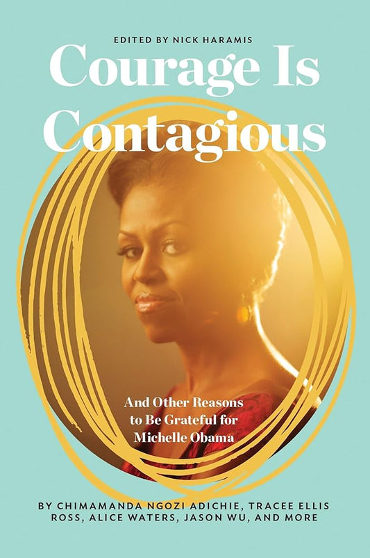 Courage Is Contagious: And Other Reasons to Be Grateful for Michelle Obama cover image