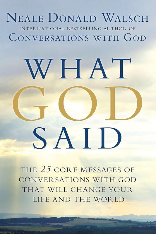 What God Said: The 25 Core Messages of Conversations with God That Will Change Your Life and the World cover image