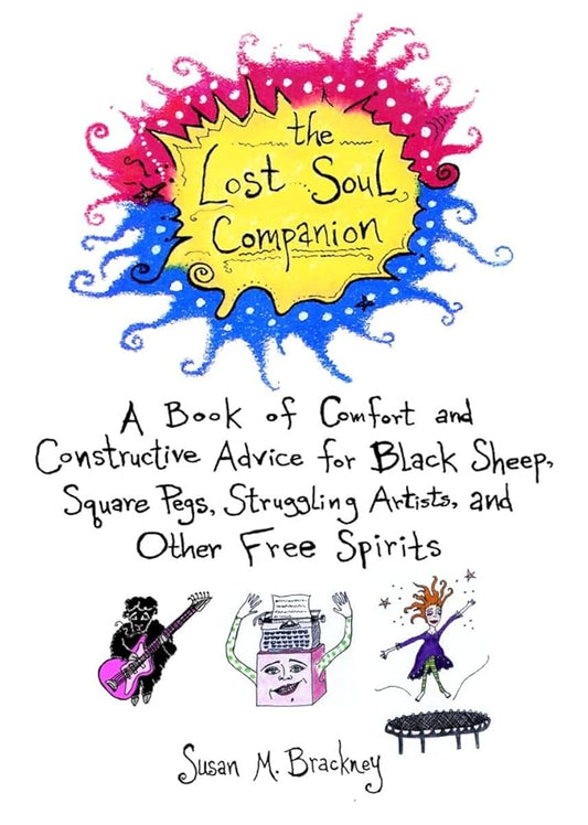 The Lost Soul Companion: A Book of Comfort and Constructive Advice for Black Sheep, Square Pegs, Struggling Artists, and Other Free Spirits (Dell Book) cover image