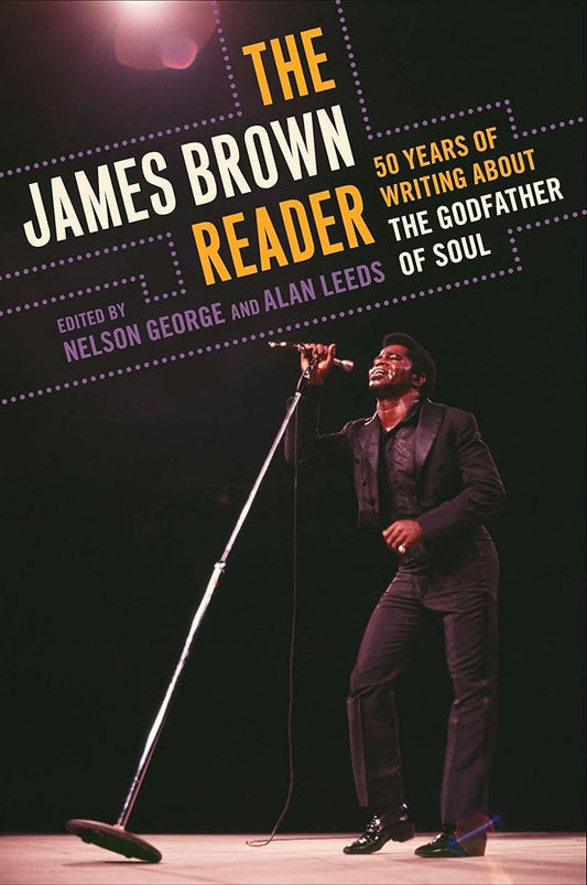 The James Brown Reader: Fifty Years of Writing About the Godfather of Soul cover image