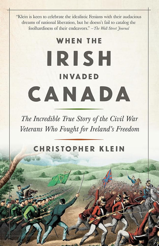 When the Irish Invaded Canada: The Incredible True Story of the Civil War Veterans Who Fought for Ireland's Freedom cover image
