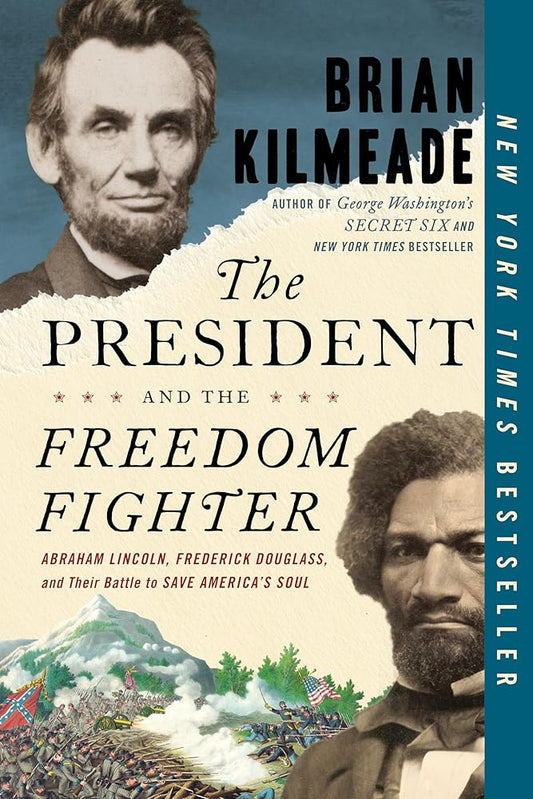 The President and the Freedom Fighter: Abraham Lincoln, Frederick Douglass, and Their Battle to Save America's Soul cover image