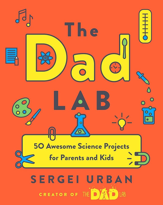 TheDadLab: 50 Awesome Science Projects for Parents and Kids cover image