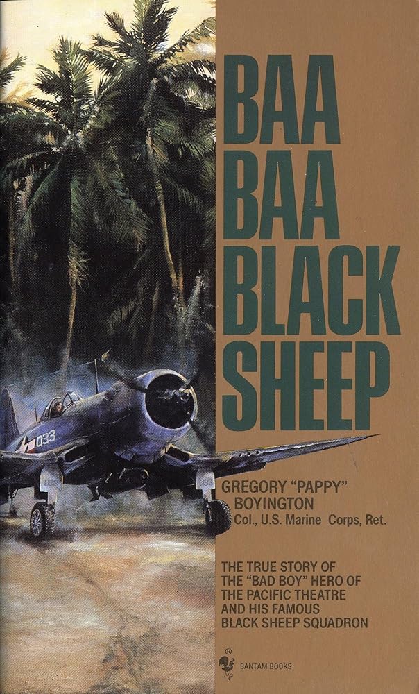 Baa Baa Black Sheep: The True Story of the "Bad Boy" Hero of the Pacific Theatre and His Famous BlackSheep Squadron cover image