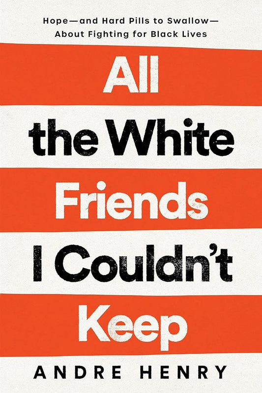 All the White Friends I Couldn't Keep: Hope--and Hard Pills to Swallow--About Fighting for Black Lives cover image