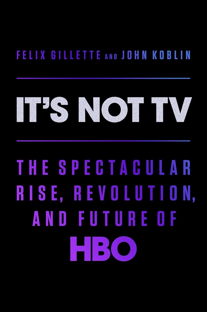 It's Not TV: The Spectacular Rise, Revolution, and Future of HBO cover image