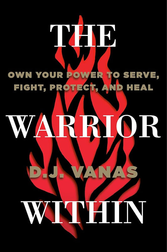 The Warrior Within: Own Your Power to Serve, Fight, Protect, and Heal cover image