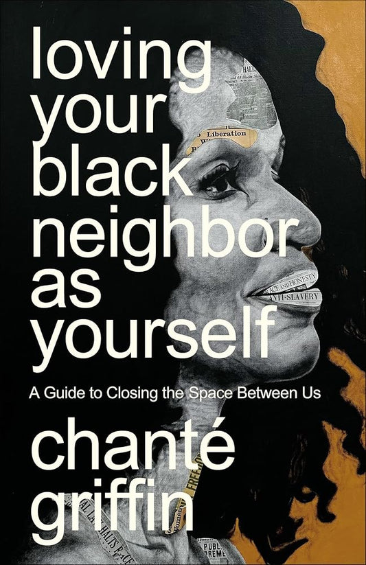Loving Your Black Neighbor as Yourself: A Guide to Closing the Space Between Us cover image