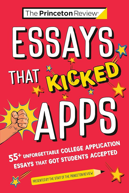 Essays that Kicked Apps: 55+ Unforgettable College Application Essays that Got Students Accepted (College Admissions Guides) cover image