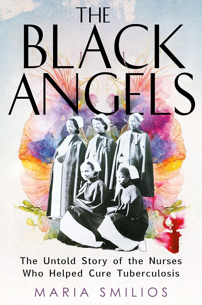 The Black Angels: The Untold Story of the Nurses Who Helped Cure Tuberculosis cover image