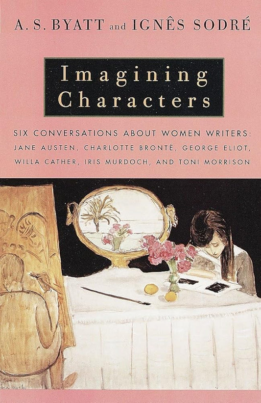 Imagining Characters: Six Conversations About Women Writers: Jane Austen, Charlotte Bronte, George Eliot, Willa Cather, Iris Murdoch, and Toni Morrison cover image