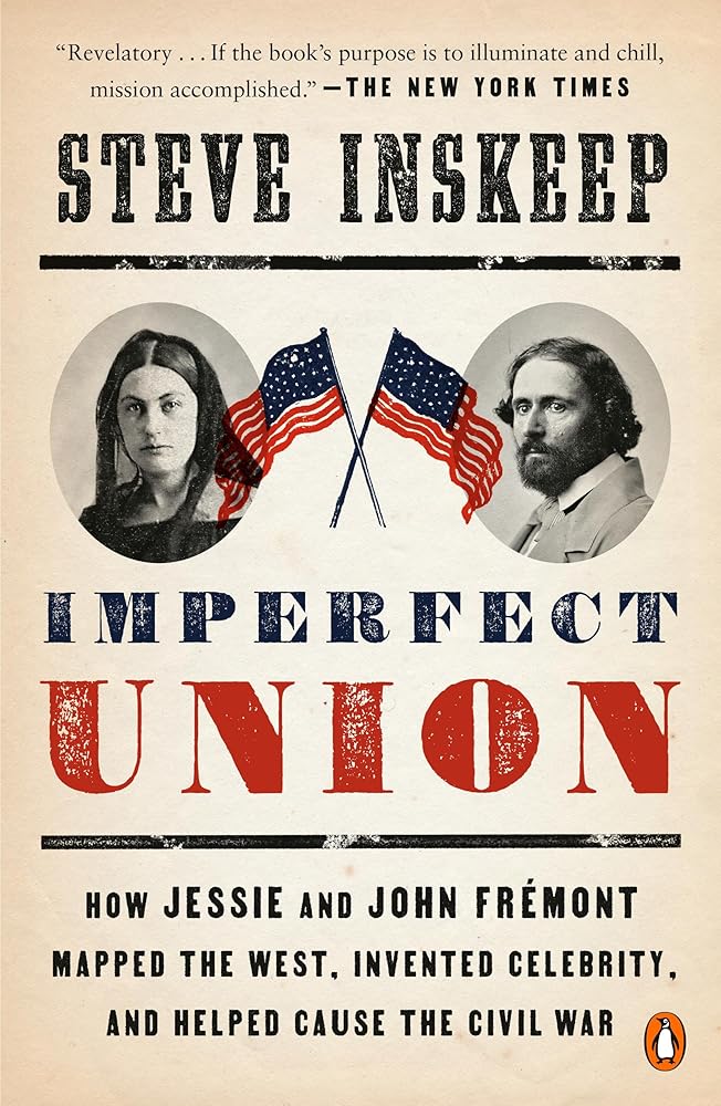 Imperfect Union: How Jessie and John Frémont Mapped the West, Invented Celebrity, and Helped Cause the Civil War cover image