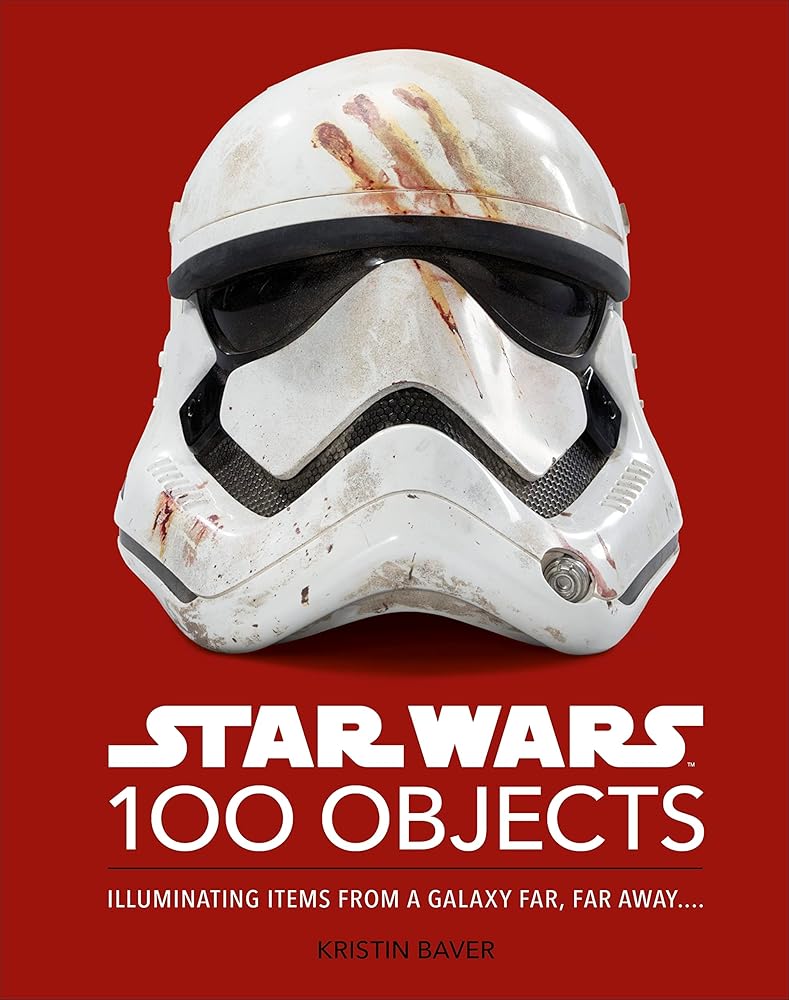 Star Wars 100 Objects: Illuminating Items From a Galaxy Far, Far Away…. cover image