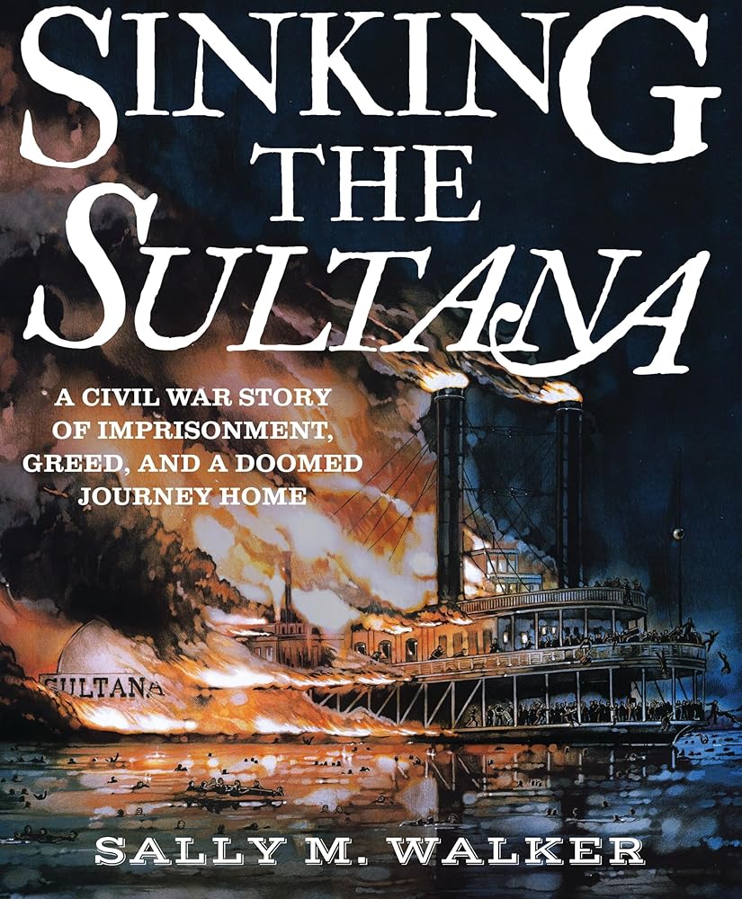 Sinking the Sultana: A Civil War Story of Imprisonment, Greed, and a Doomed Journey Home cover image