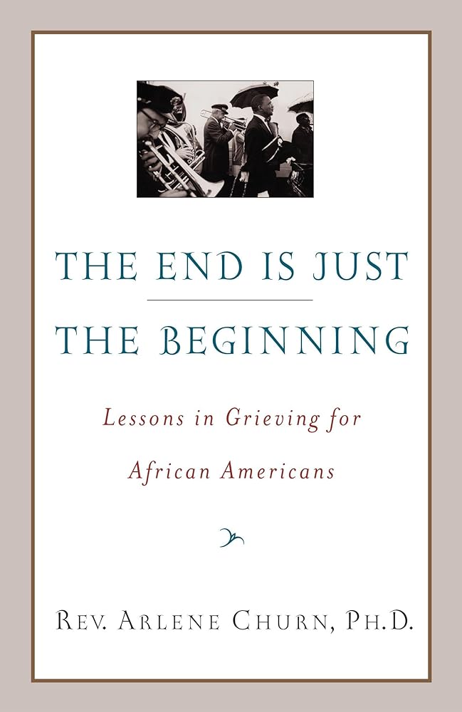 The End Is Just the Beginning: Lessons in Grieving for African Americans cover image