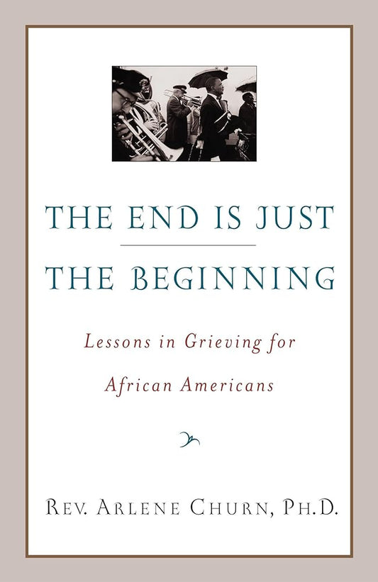 The End Is Just the Beginning: Lessons in Grieving for African Americans cover image
