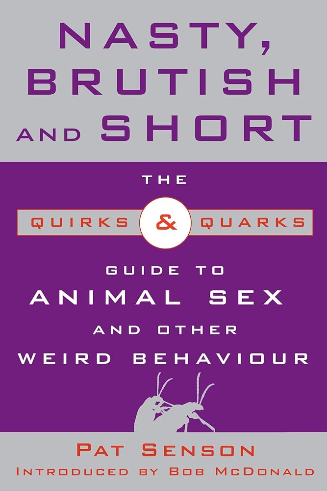 Nasty, Brutish, and Short: The Quirks and Quarks Guide to Animal Sex and Other Weird Behaviour cover image