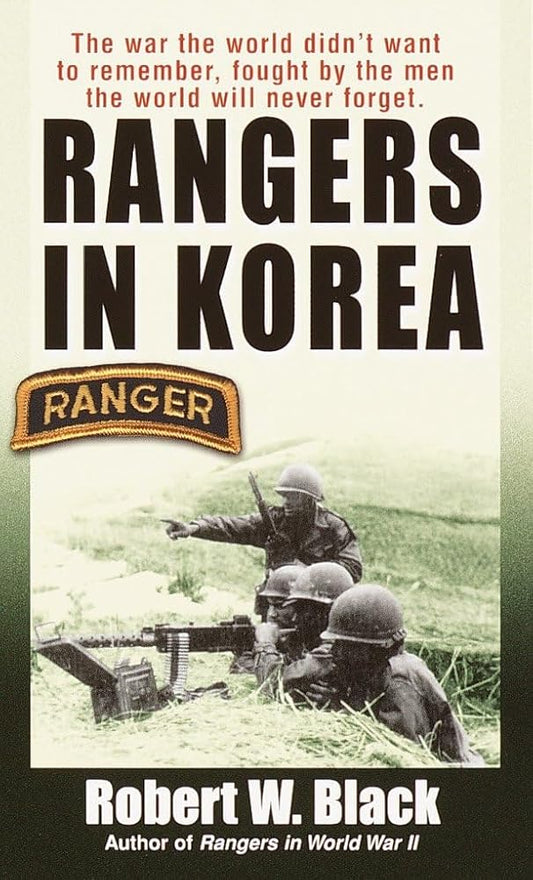 Rangers in Korea: The War the World Didn't Want to Remember, Fought by the Men the World Will Never Forget cover image