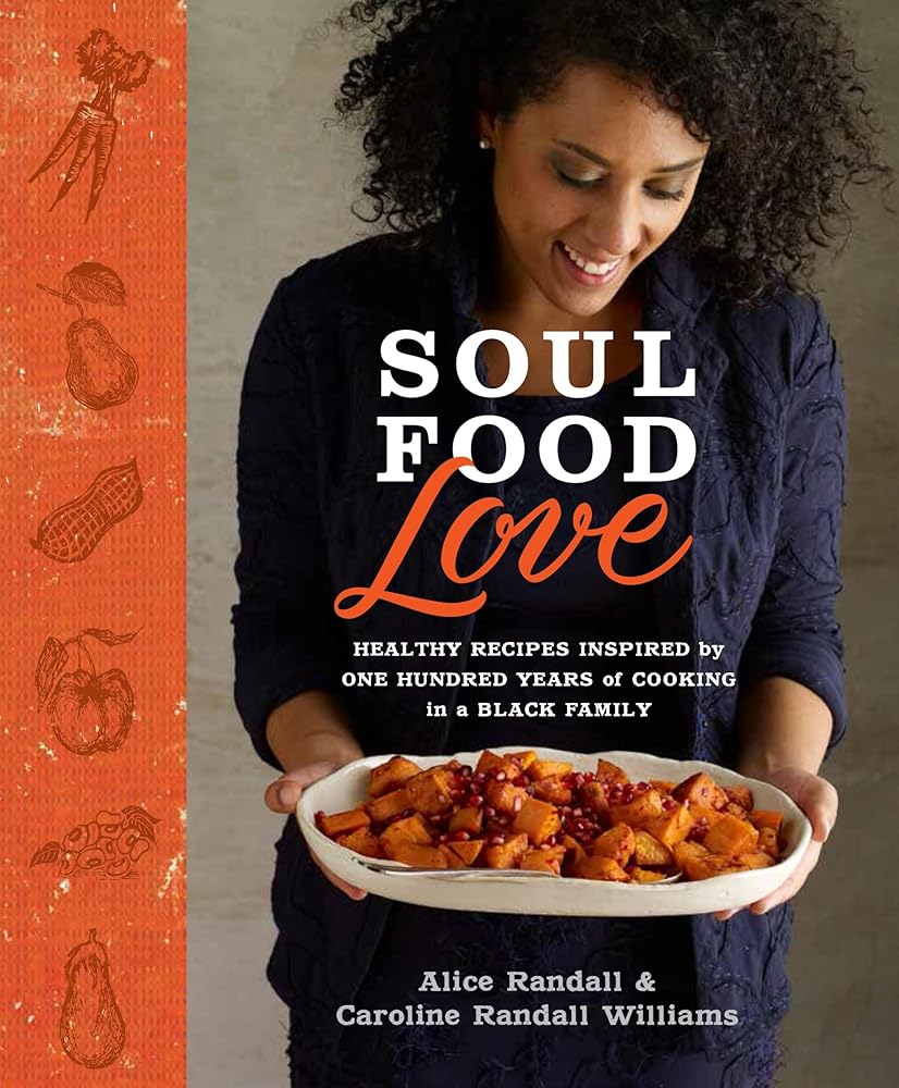 Soul Food Love: Healthy Recipes Inspired by One Hundred Years of Cooking in a Black Family : A Cookbook cover image