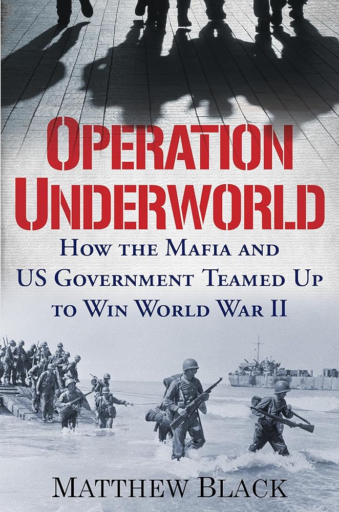 Operation Underworld: How the Mafia and U.S. Government Teamed Up to Win World War II cover image