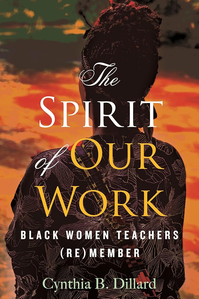 The Spirit of Our Work: Black Women Teachers (Re)member cover image
