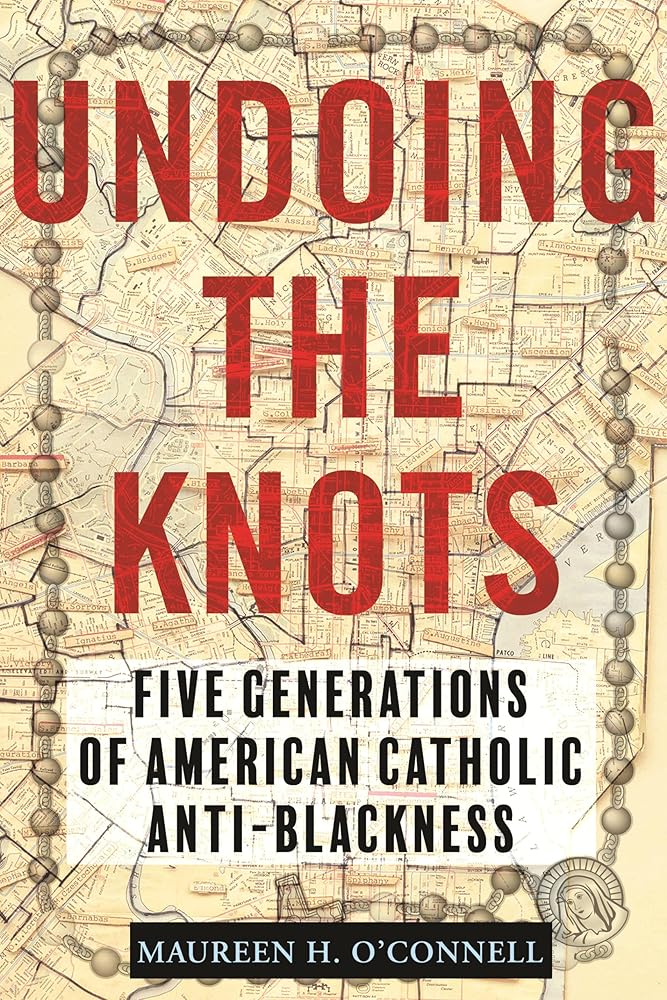Undoing the Knots: Five Generations of American Catholic Anti-Blackness cover image