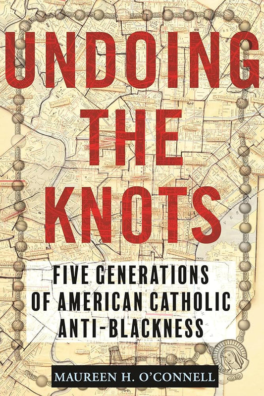 Undoing the Knots: Five Generations of American Catholic Anti-Blackness cover image
