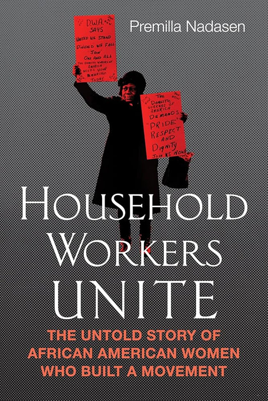 Household Workers Unite: The Untold Story of African American Women Who Built a Movement cover image