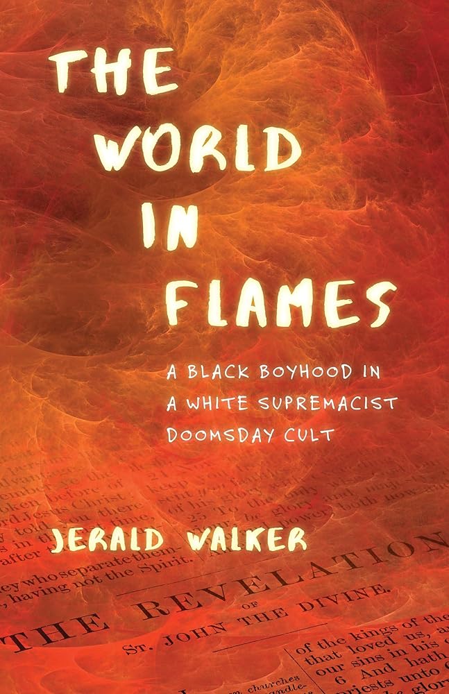 The World in Flames: A Black Boyhood in a White Supremacist Doomsday Cult cover image