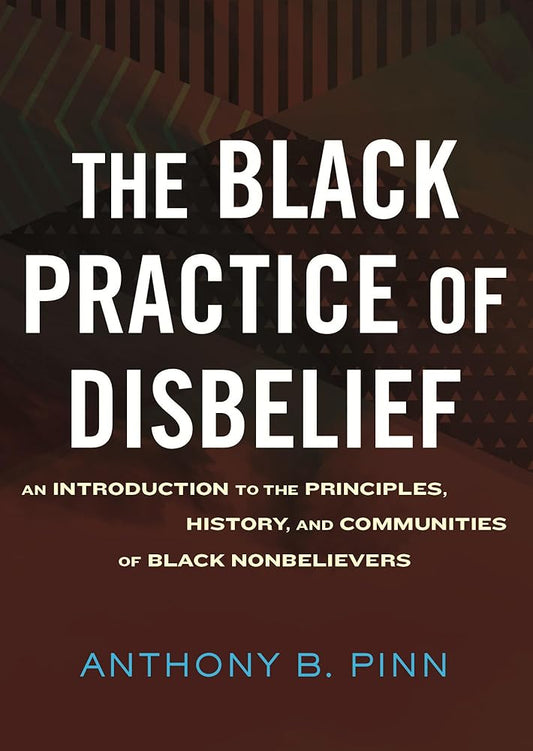 The Black Practice of Disbelief: An Introduction to the Principles, History, and Communities of Black Nonbelievers cover image