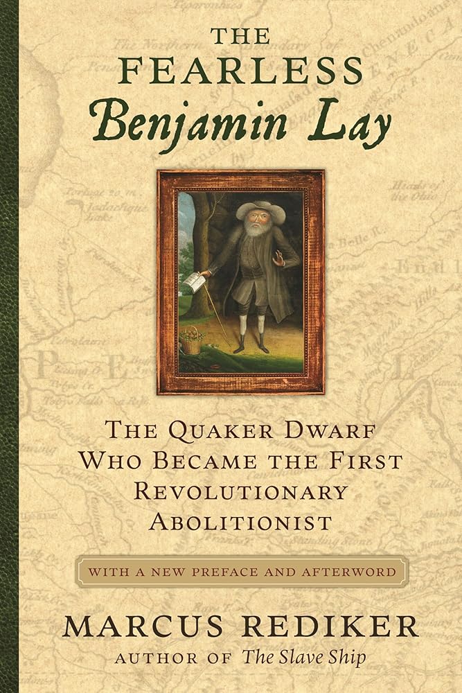 The Fearless Benjamin Lay: The Quaker Dwarf Who Became the First Revolutionary Abolitionist, With a New Preface and Afterword cover image