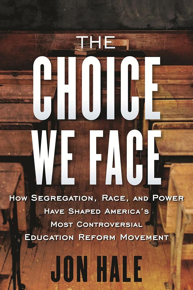 The Choice We Face: How Segregation, Race, and Power Have Shaped America's Most Controversial Education Reform Movement cover image
