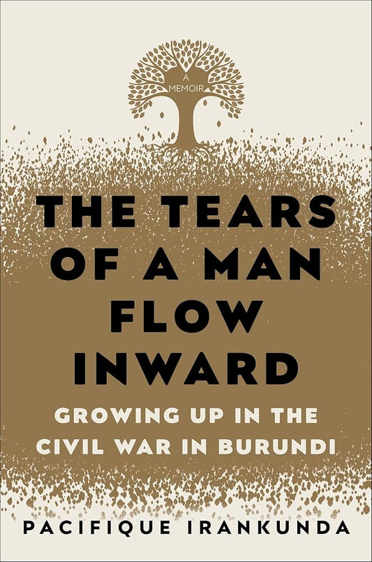 The Tears of a Man Flow Inward: Growing Up in the Civil War in Burundi cover image