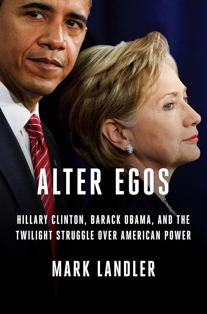 Alter Egos: Hillary Clinton, Barack Obama, and the Twilight Struggle Over American Power cover image