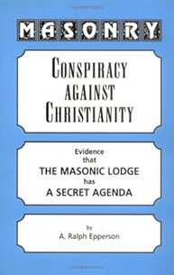 Masonry: Conspiracy Against Christianity Evidence That the Masonic Lodge Has a Secret Agenda